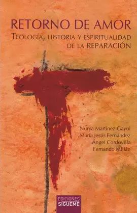 RETORNO DE AMOR. TEOLOGÍA, HISTORIA Y ESPIRITUALIDAD DE LA REPARACIÓN