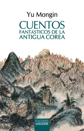 CUENTOS FANTASTICOS DE LA ANTIGUA COREA CUENTOS FANTASTICOS DE LA ANTIGUA COREA