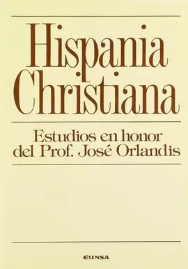 HISPANIA CHRISTIANA. ESTUDIOS EN HONOR DEL PROF. JOSÉ ORLANDIS