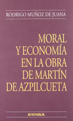 MORAL Y ECONOMÍA EN LA OBRA DE MARTÍN DE AZPILCUETA
