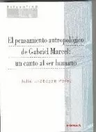 EL PENSAMIENTO ANTROPOLÓGICO DE GABRIEL MARCEL: UN CANTO AL SER HUMANO EL PENSAMIENTO ANTROPOLÓGICO DE GABRIEL MARCEL: UN CANTO AL SER HUMANO