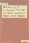 EL POEMA DEL CID EN ESPAÑA, 1779-1936: RECEPCIÓN, MEDIACIÓN, HISTORIA DE LA FILOLOGÍA EL POEMA DEL CID EN ESPAÑA, 1779-1936: RECEPCIÓN, MEDIACIÓN, HISTORIA DE LA FILOLOGÍA