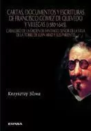 CARTAS, DOCUMENTOS Y ESCRITURAS DE FRANCISCO GÓMEZ DE QUEVEDO Y VILLEGAS (1580-1645)