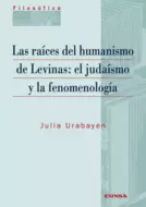 RAÍCES DEL HUMANISMO DE LEVINAS, LAS: EL JUDAÍSMO Y LA FENOMENOLOGÍA