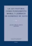 LEY NATURAL COMO FUNDAMENTO MORAL Y JURÍDICO EN DOMINGO DE SOTO, LA