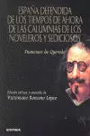 ESPAÑA DEFENDIDA DE LOS TIEMPOS DE AHORA Y DE LAS CALUMNIAS DE LOS NOVELEROS Y SEDICIOSOS ESPAÑA DEFENDIDA DE LOS TIEMPOS DE AHORA Y DE LAS CALUMNIAS DE LOS NOVELEROS Y SEDICIOSOS