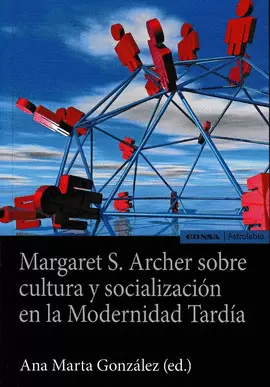 MARGARET S. ARCHER SOBRE CULTURA Y SOCIALIZACIÓN EN LA MODERNIDAD TARDÍA