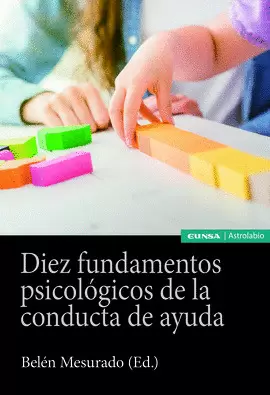 DIEZ FUNDAMENTOS PSICOLÓGICOS DE LA CONDUCTA DE AYUDA DIEZ FUNDAMENTOS PSICOLÓGICOS DE LA CONDUCTA DE AYUDA