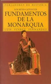 LOS REYES CATÓLICOS. FUNDAMENTOS DE LA MONARQUÍA