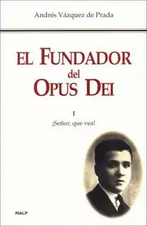 FUNDADOR DEL OPUS DEI. I. SEÑOR, QUE VEA