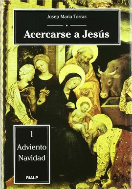 ACERCARSE A JESUS. I. ADVIENTO-NAVIDAD ACERCARSE A JESUS. I. ADVIENTO-NAVIDAD