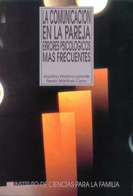 LA COMUNICACIÓN EN LA PAREJA. ERRORES PSICOLÓGICOS MÁS FRECUENTES. LA COMUNICACIÓN EN LA PAREJA. ERRORES PSICOLÓGICOS MÁS FRECUENTES.