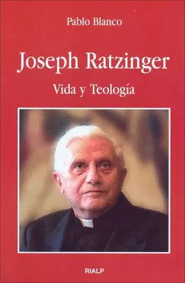 JOSEPH RATZINGER,VIDA Y TEOLOGIA