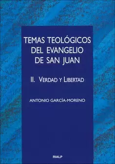 TEMAS TEOLÓGICOS DEL EVANGELIO DE SAN JUAN. II VERDAD Y LIBERTAD
