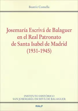 JOSEMARÍA ESCRIVÁ DE BALAGUER EN EL REAL PATRONATO DE SANTA ISABEL DE MADRID. (1931-1945)