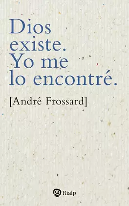 DIOS EXISTE. YO ME LO ENCONTRÉ.