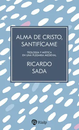 ALMA DE CRISTO, SANTIFÍCAME