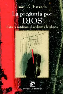 LA PREGUNTA POR DIOS. ENTRE LA METAFÍSICA, EL NIHILISMO Y LA RELIGIÓN