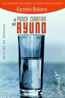 PODER CURATIVO DEL AYUNO, EL. RECUPERANDO EL CAMINO OLVIDADO PODER CURATIVO DEL AYUNO, EL. RECUPERANDO EL CAMINO OLVIDADO
