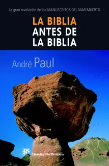 LA BIBLIA ANTES DE LA BIBLIA. LA GRAN REVELACION DE LOS MANUSCRIT