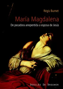 MARIA MAGDALENA. SIGLO I AL XXI. DE PECADORA ARREPENTIDA A ESPOSA