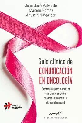 GUÍA CLÍNICA DE COMUNICACIÓN EN ONCOLOGÍA GUÍA CLÍNICA DE COMUNICACIÓN EN ONCOLOGÍA