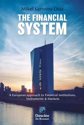 THE FINANCIAL SYSTEM. A EUROPEAN APPROACH TO FINANCIAL INSTITUTIONS, INSTRUMENTS