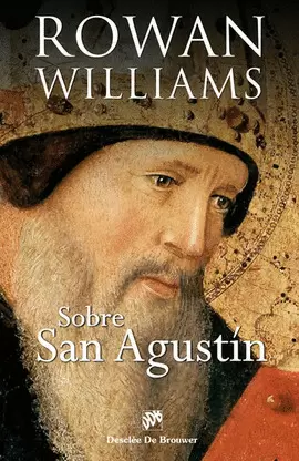 SOBRE SAN AGUSTÍN. UN ENFOQUE RENOVADO Y VIVIFICADOR DEL PENSAMIENTO AGUSTINIANO SOBRE SAN AGUSTÍN. UN ENFOQUE RENOVADO Y VIVIFICADOR DEL PENSAMIENTO AGUSTINIANO