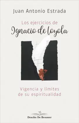 LOS EJERCICIOS DE IGNACIO DE LOYOLA. VIGENCIA Y LÍMITES DE SU ESPIRITUALIDAD