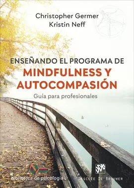 ENSEÑANDO EL PROGRAMA DE MINDFULNESS Y AUTOCOMPASIÓN. GUÍA PARA PROFESIONALES ENSEÑANDO EL PROGRAMA DE MINDFULNESS Y AUTOCOMPASIÓN. GUÍA PARA PROFESIONALES