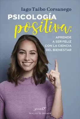 PSICOLOGÍA POSITIVA: APRENDE A SER FELIZ CON LA CIENCIA DEL BIENESTAR PSICOLOGÍA POSITIVA: APRENDE A SER FELIZ CON LA CIENCIA DEL BIENESTAR