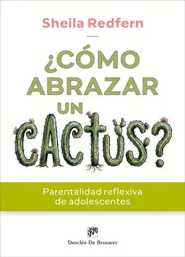 ¿CÓMO ABRAZAR UN CACTUS? PARENTALIDAD REFLEXIVA DE ADOLESCENTES