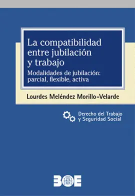 LA COMPATIBILIDAD ENTRE JUBILACIÓN Y TRABAJO. MODALIDADES DE JUBILACIÓN: PARCIAL LA COMPATIBILIDAD ENTRE JUBILACIÓN Y TRABAJO. MODALIDADES DE JUBILACIÓN: PARCIAL