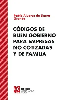 CODIGOS DE BUEN GOBIERNO PARA EMPRESAS NO COTIZADAS Y DE FAMILIA CODIGOS DE BUEN GOBIERNO PARA EMPRESAS NO COTIZADAS Y DE FAMILIA