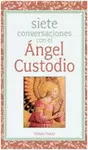 SIETE CONVERSACIONES CON EL ÁNGEL CUSTODIO