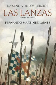 LAS LANZAS (LA SENDA DE LOS TERCIOS 1) LAS LANZAS (LA SENDA DE LOS TERCIOS 1)