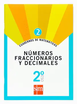 CUADERNO 2 DE MATEMÁTICAS. 2 ESO. NÚMEROS FRACCIONARIOS Y DECIMALES CUADERNO 2 DE MATEMÁTICAS. 2 ESO. NÚMEROS FRACCIONARIOS Y DECIMALES