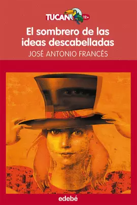 EL SOMBRERO DE LAS IDEAS DESCABELLADAS, DE JOSÉ A. FRANCÉS