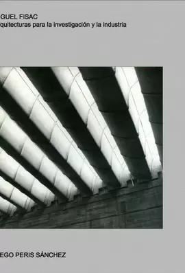 MIGUEL FISAC. ARQUITECTURAS PARA LA INVESTIGACION Y LA INDUSTRIA MIGUEL FISAC. ARQUITECTURAS PARA LA INVESTIGACION Y LA INDUSTRIA