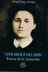 VIVO SOLO PARA DIOS. TERESA DE LA ASUNCIÓN