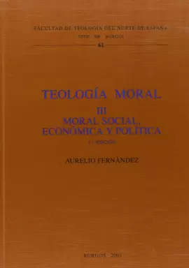 TEOLOGÍA MORAL III. MORAL SOCIAL, ECONÓMICA Y POLÍTICA