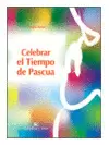 CELEBRAR EL TIEMPO DE PASCUA CELEBRAR EL TIEMPO DE PASCUA