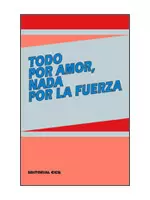 TODO POR AMOR, NADA POR LA FUERZA