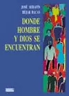 DONDE HOMBRE Y DIOS SE ENCUENTRAN