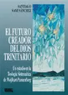 EL FUTURO CREADOR DEL DIOS TRINITARIO : UN ESTUDIO EN LA TEOLOGÍA SISTEMÁTICA DE WOLFHART PANNENBERG