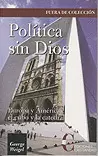 POLÍTICA SIN DIOS. EUROPA Y AMÉRICA, EL CUBO Y LA.