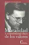 MORALIDAD Y CONOCIMIENTO ÉTICO DE LOS VALORES MORALIDAD Y CONOCIMIENTO ÉTICO DE LOS VALORES