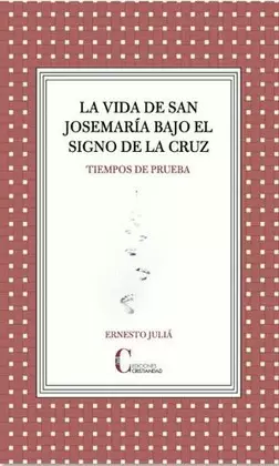 LA VIDA DE SAN JOSEMARIA BAJO EL SIGNO DE LA CRUZ