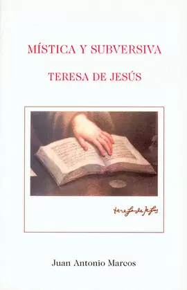 MÍSTICA Y SUBVERSIVA. TERESA DE JESÚS
