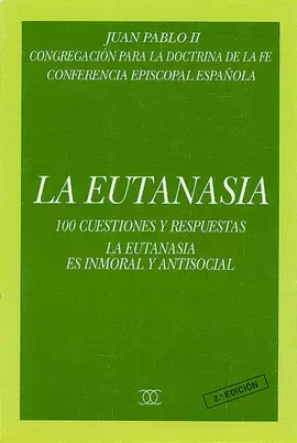 EUTANASIA, LA. 100 CUESTIONES Y RESPUESTAS EUTANASIA, LA. 100 CUESTIONES Y RESPUESTAS